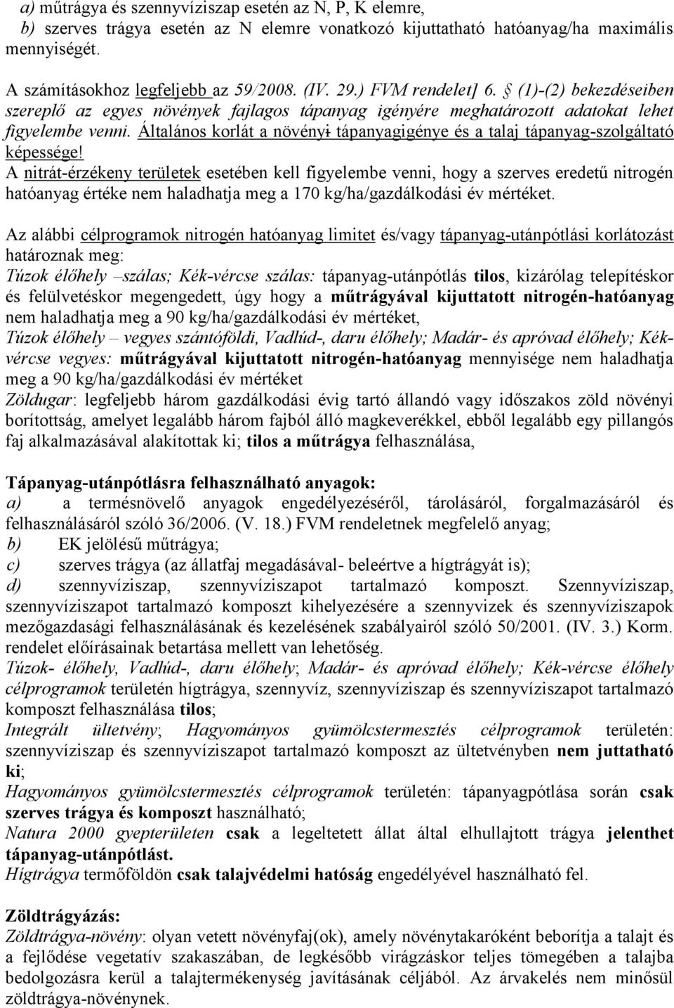 Általános korlát a növényi tápanyagigénye és a talaj tápanyag-szolgáltató képessége!