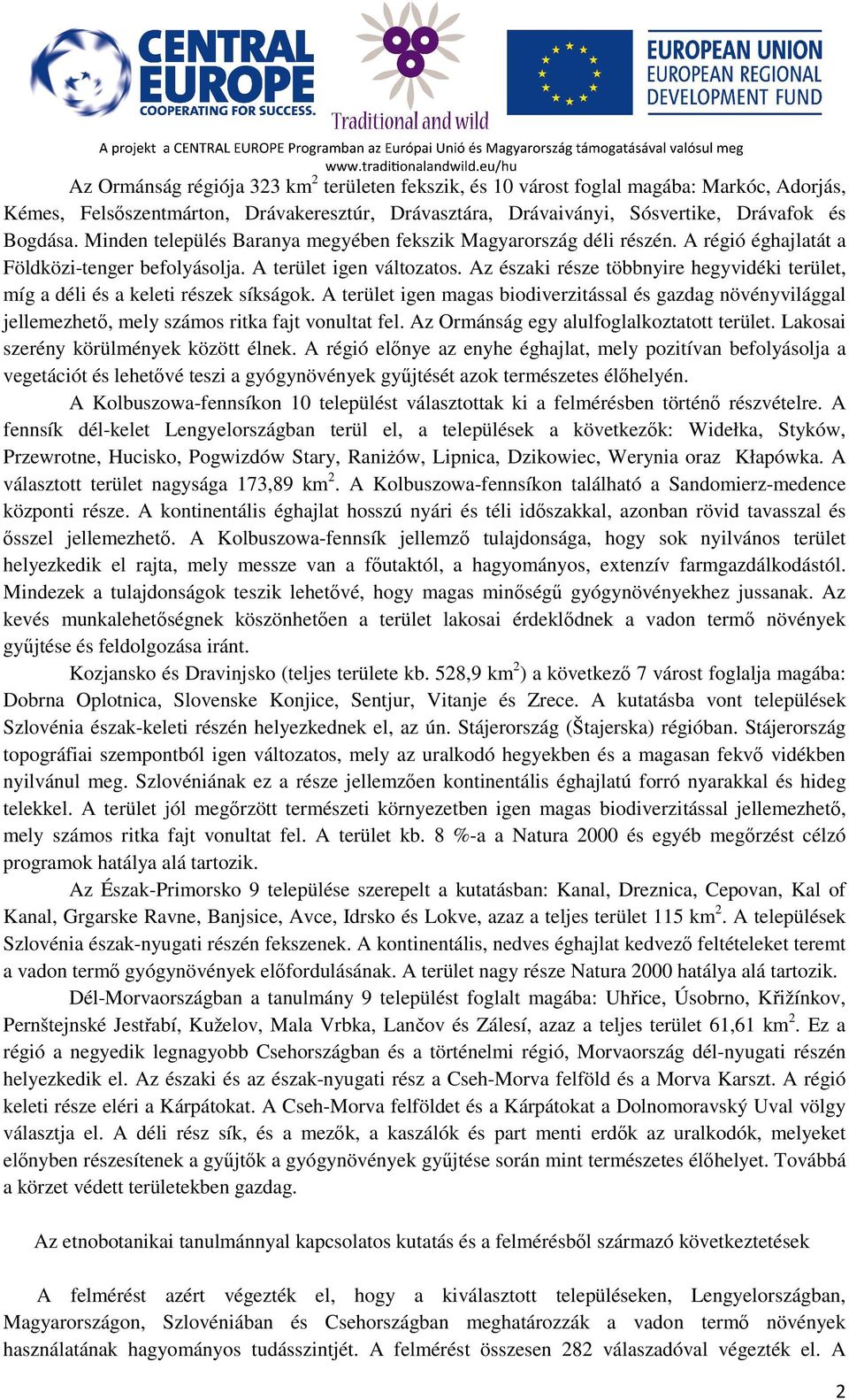 Az északi része többnyire hegyvidéki terület, míg a déli és a keleti részek síkságok. A terület igen magas biodiverzitással és gazdag növényvilággal jellemezhető, mely számos ritka fajt vonultat fel.