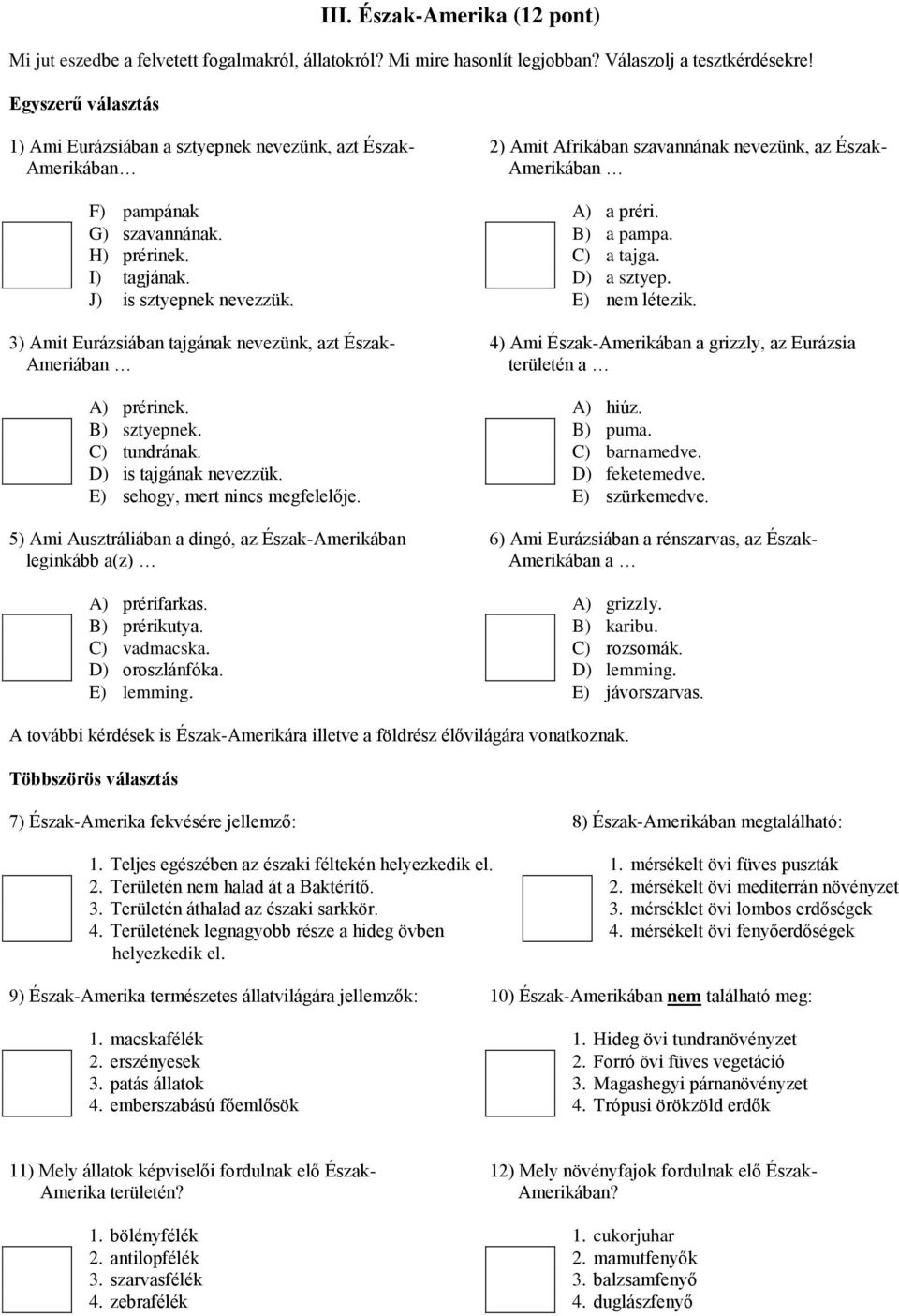 H) prérinek. C) a tajga. I) tagjának. D) a sztyep. J) is sztyepnek nevezzük. E) nem létezik.