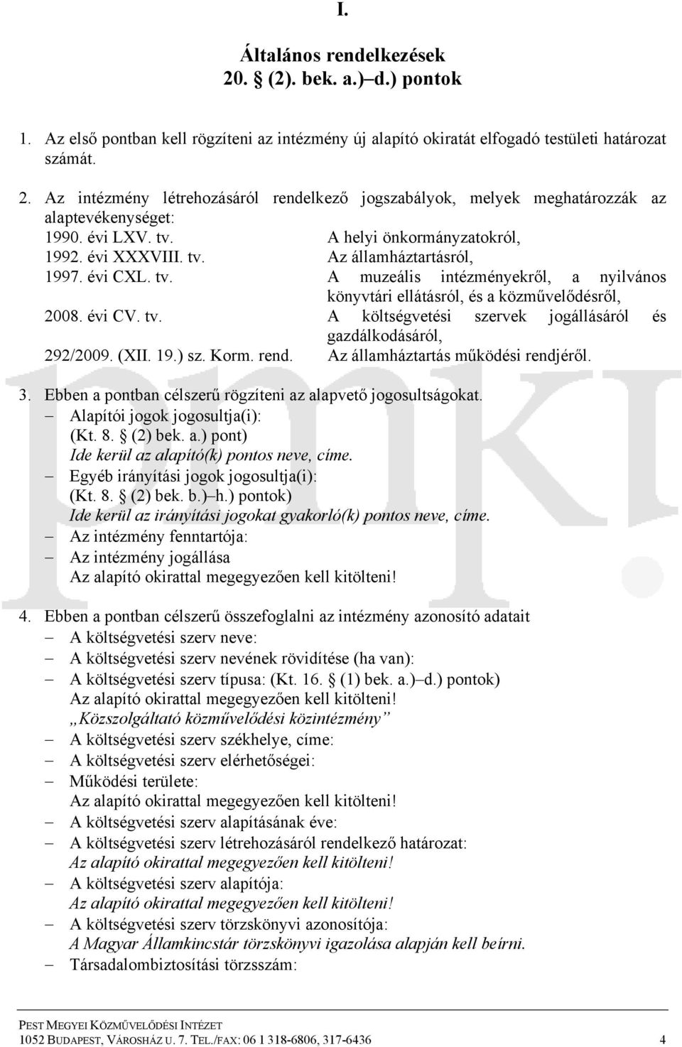 tv. A költségvetési szervek jogállásáról és gazdálkodásáról, 292/2009. (XII. 19.) sz. Korm. rend. Az államháztartás működési rendjéről. 3.