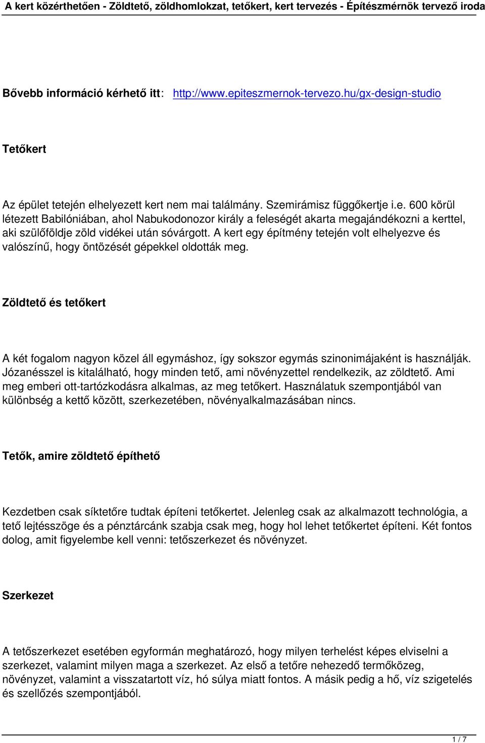 Zöldtető és tetőkert A két fogalom nagyon közel áll egymáshoz, így sokszor egymás szinonimájaként is használják.