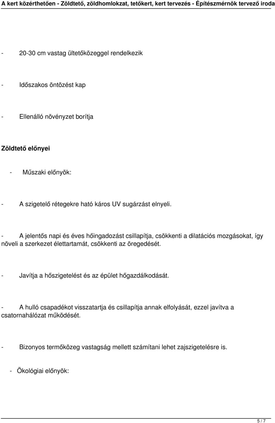 - A jelentős napi és éves hőingadozást csillapítja, csökkenti a dilatációs mozgásokat, így növeli a szerkezet élettartamát, csökkenti az öregedését.