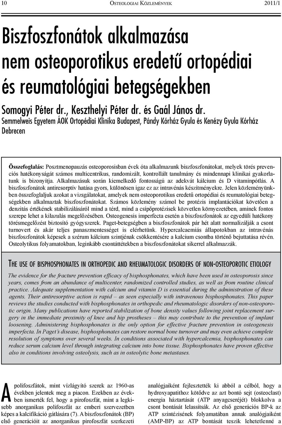 törés prevenciós hatékonyságát számos multicentrikus, randomizált, kontrollált tanulmány és mindennapi klinikai gyakorlatunk is bizonyítja.