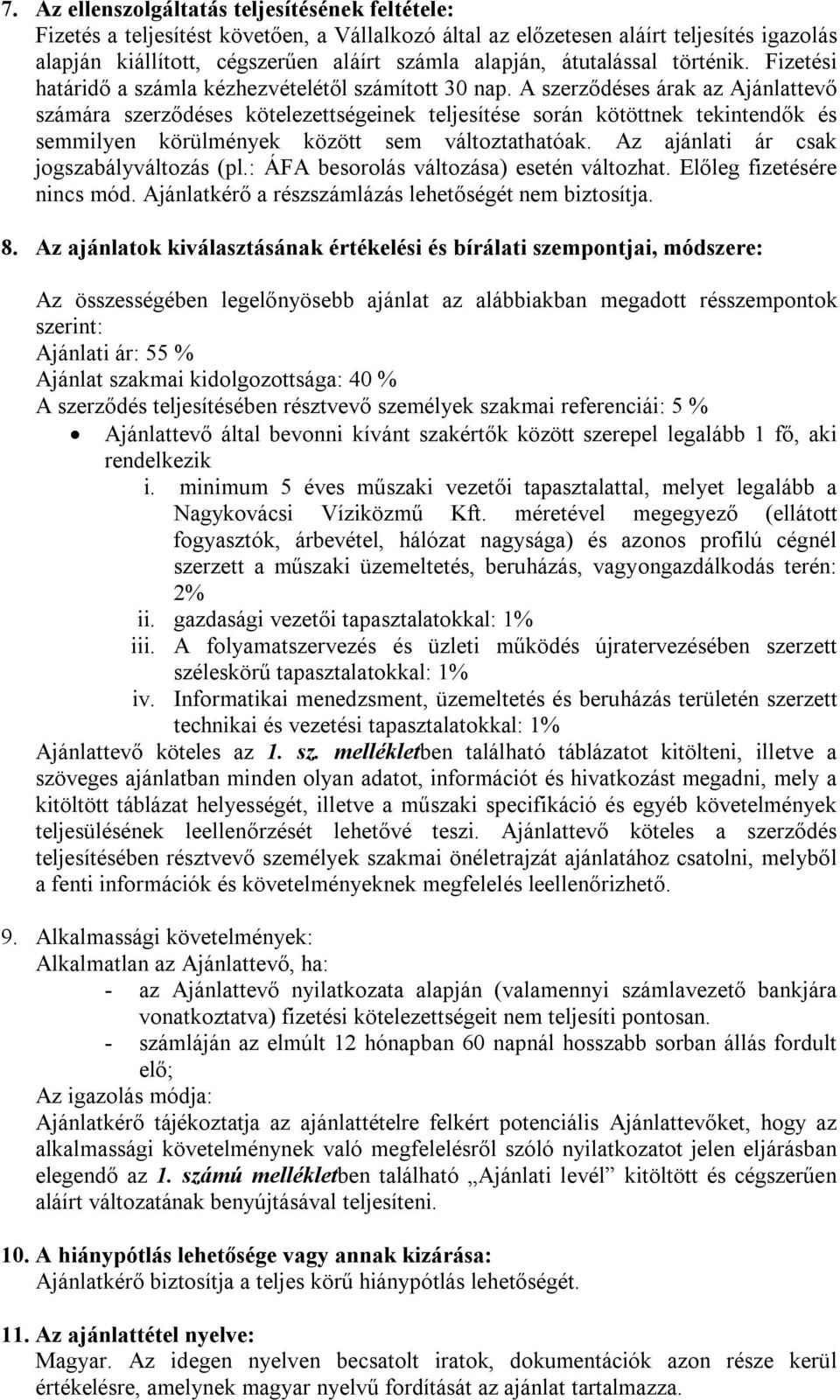 A szerződéses árak az Ajánlattevő számára szerződéses kötelezettségeinek teljesítése során kötöttnek tekintendők és semmilyen körülmények között sem változtathatóak.