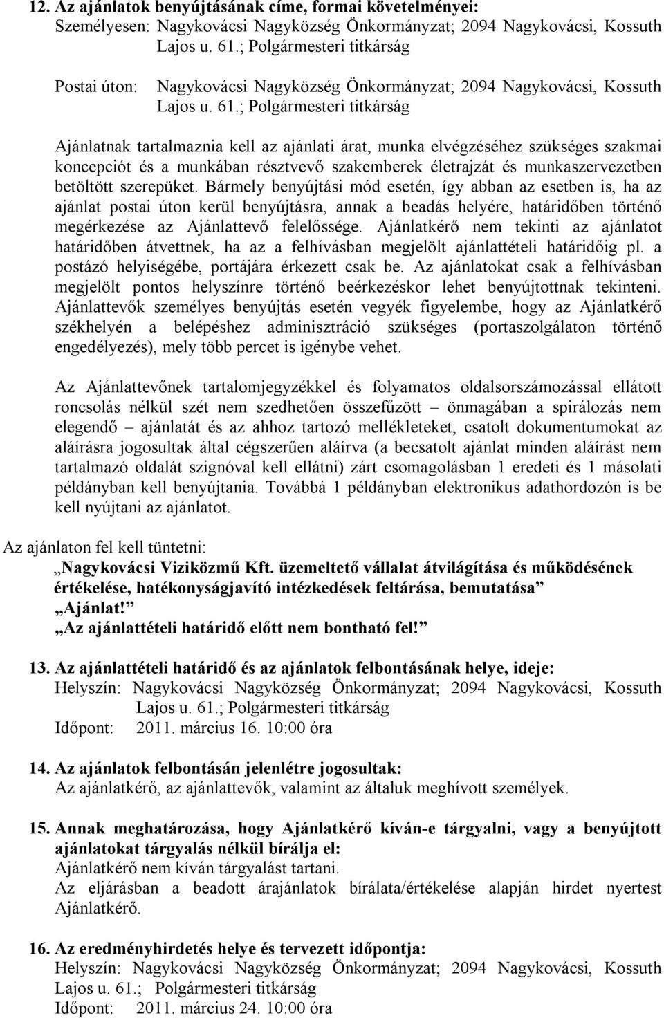 szerepüket. Bármely benyújtási mód esetén, így abban az esetben is, ha az ajánlat postai úton kerül benyújtásra, annak a beadás helyére, határidőben történő megérkezése az Ajánlattevő felelőssége.