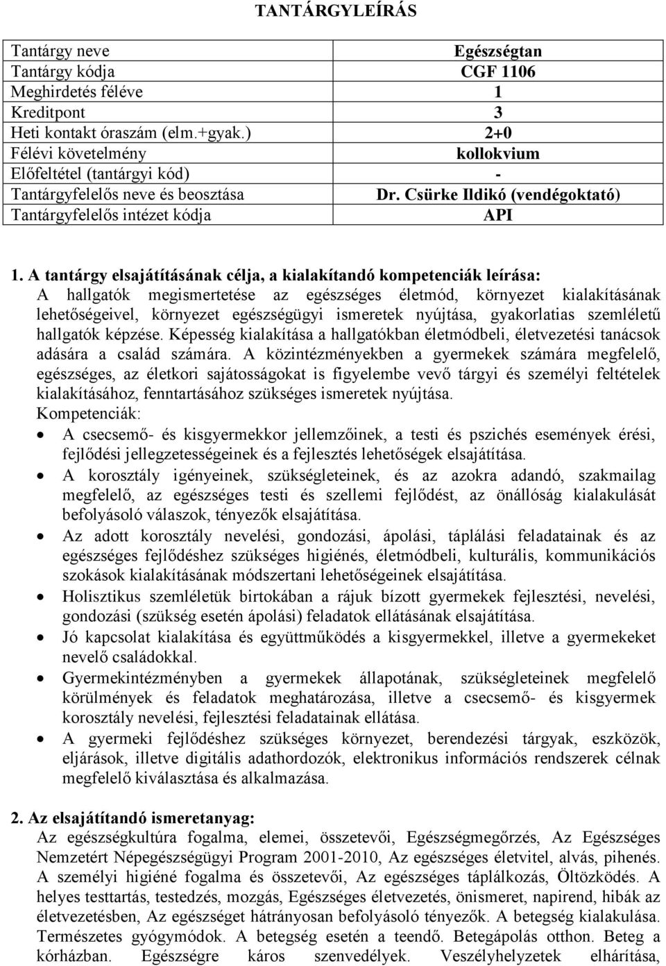 hallgatók képzése. Képesség kialakítása a hallgatókban életmódbeli, életvezetési tanácsok adására a család számára.