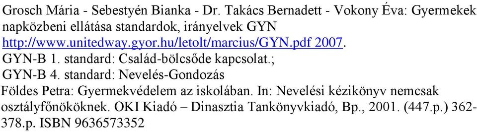 gyor.hu/letolt/marcius/gyn.pdf 2007. GYN-B 1. standard: Család-bölcsőde kapcsolat.; GYN-B 4.