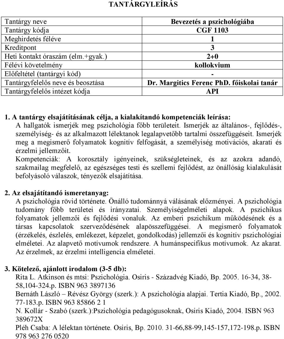 Ismerjék meg a megismerő folyamatok kognitív felfogását, a személyiség motivációs, akarati és érzelmi jellemzőit.