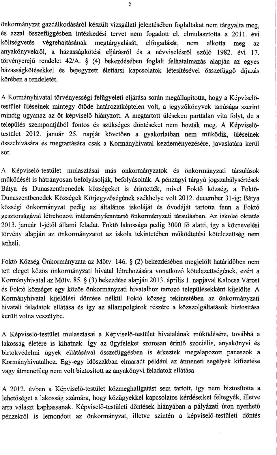 (4) bekezdésében foglalt felhatalmazás alapján az egyes házasságkötésekkel és bejegyzett élettársi kapcsolatok létesítésével összefüggő díjazás körében a rendeletét.