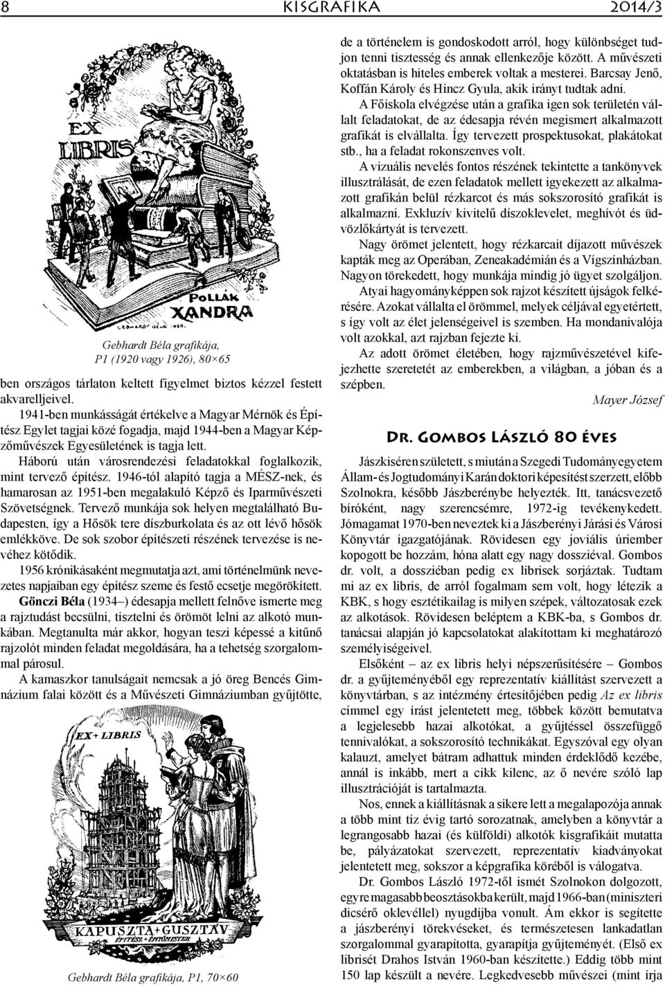 Háború után városrendezési feladatokkal foglalkozik, mint tervező építész. 1946-tól alapító tagja a MÉSZ-nek, és hamarosan az 1951-ben megalakuló Képző és Iparművészeti Szövetségnek.