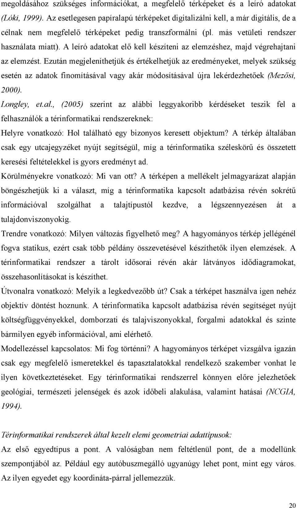 A leíró adatokat elő kell készíteni az elemzéshez, majd végrehajtani az elemzést.