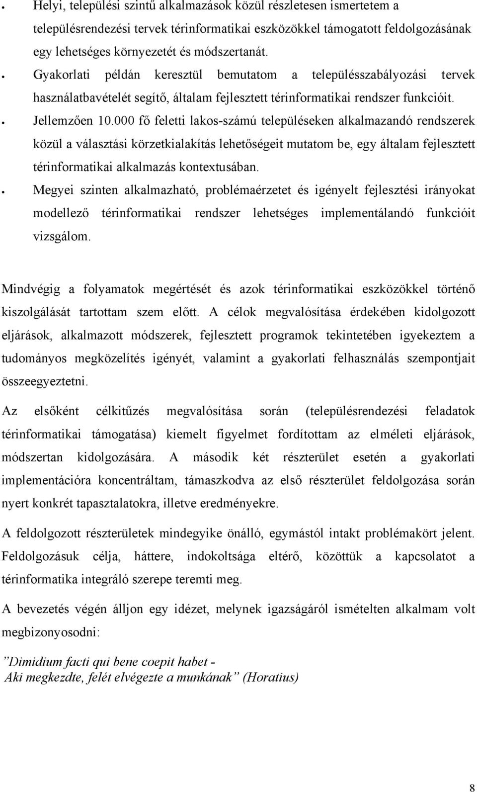 000 fő feletti lakos-számú településeken alkalmazandó rendszerek közül a választási körzetkialakítás lehetőségeit mutatom be, egy általam fejlesztett térinformatikai alkalmazás kontextusában.