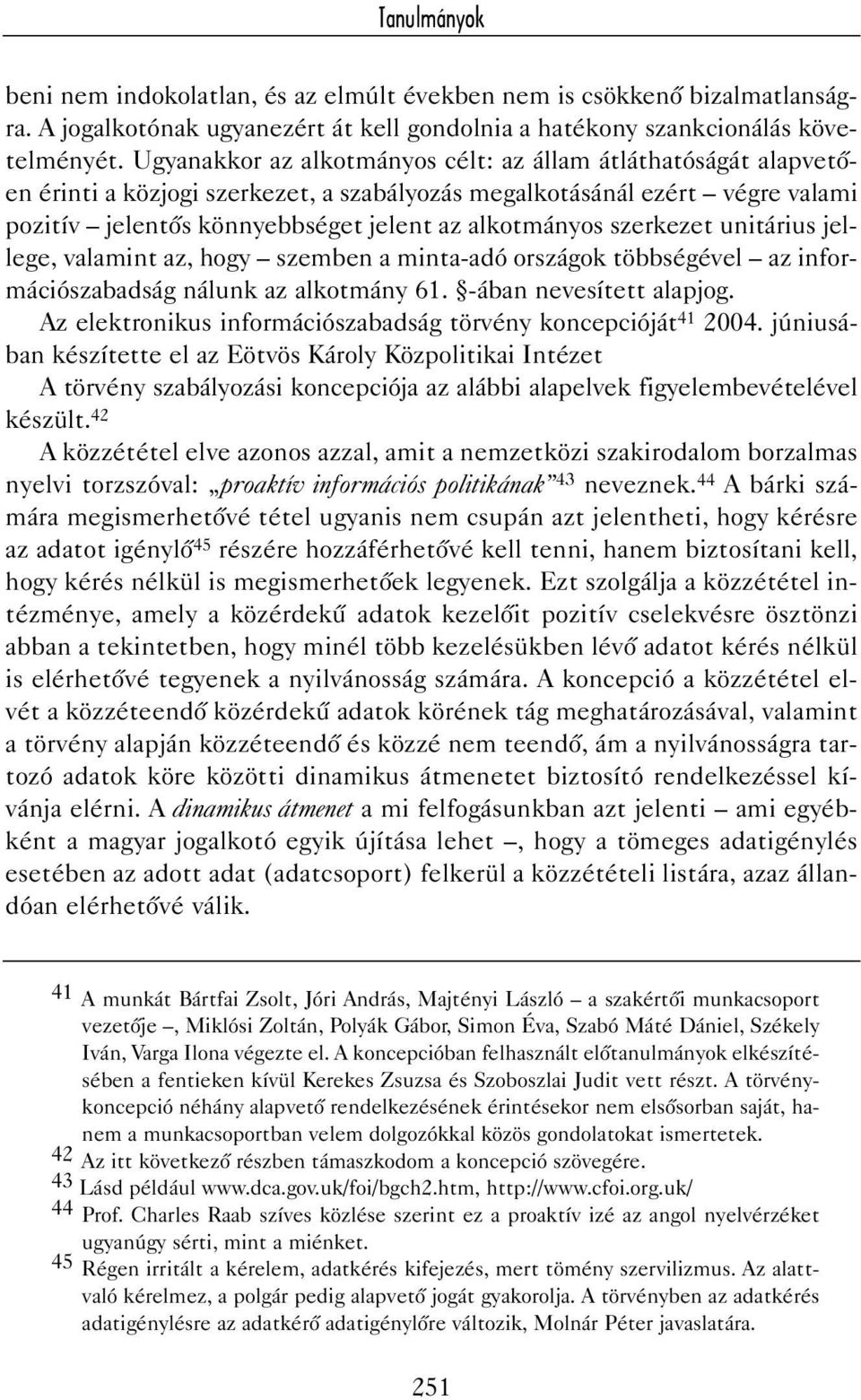 szerkezet unitárius jellege, valamint az, hogy szemben a minta-adó országok többségével az információszabadság nálunk az alkotmány 61. -ában nevesített alapjog.