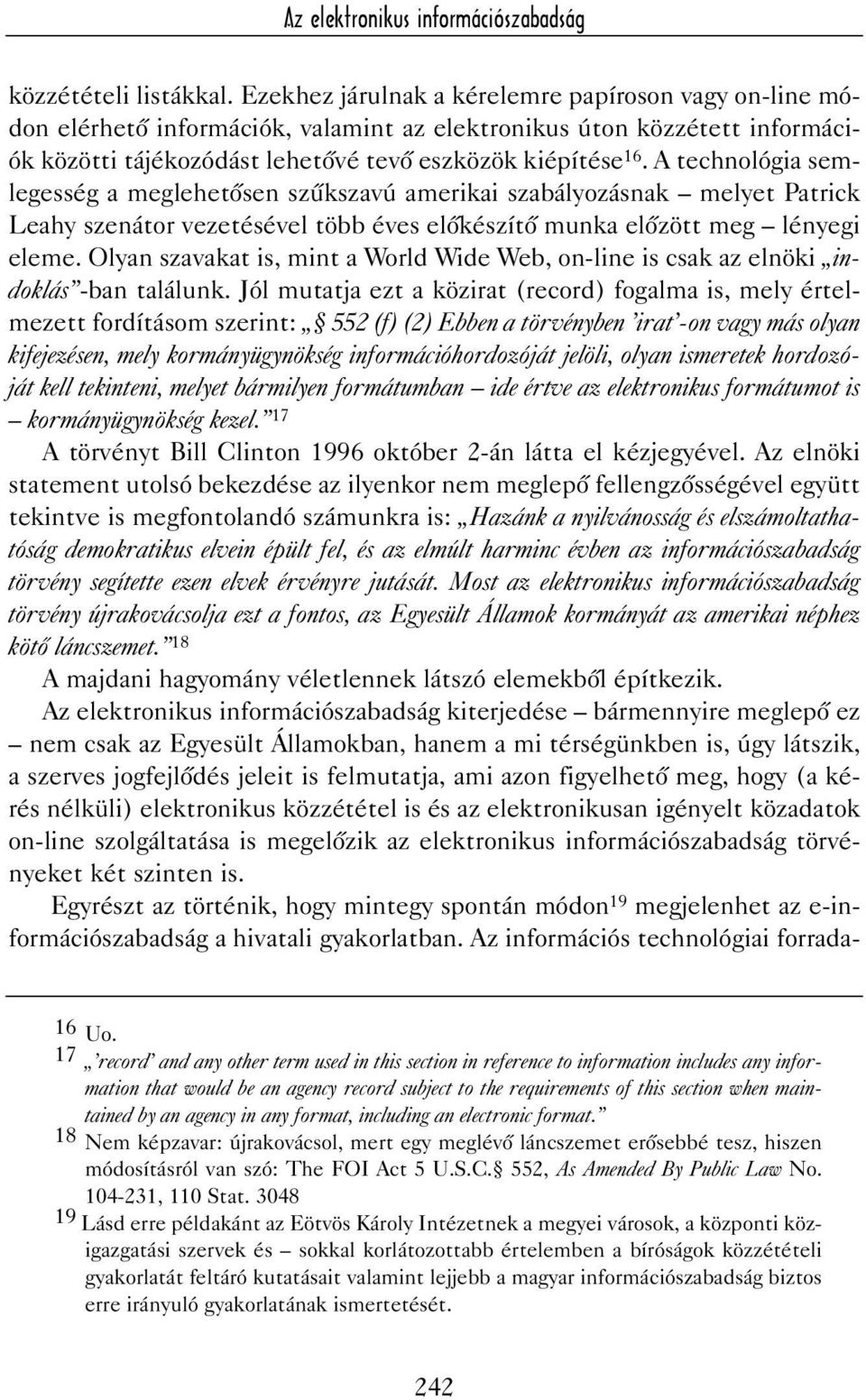 A technológia semlegesség a meglehetõsen szûkszavú amerikai szabályozásnak melyet Patrick Leahy szenátor vezetésével több éves elõkészítõ munka elõzött meg lényegi eleme.