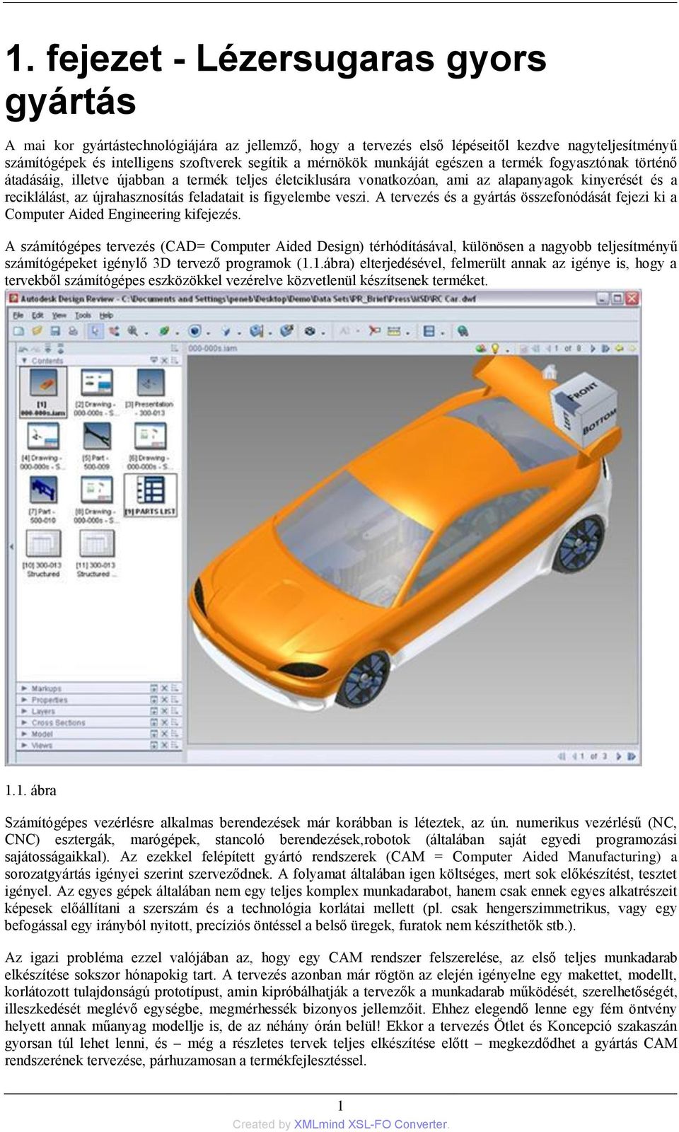 feladatait is figyelembe veszi. A tervezés és a gyártás összefonódását fejezi ki a Computer Aided Engineering kifejezés.