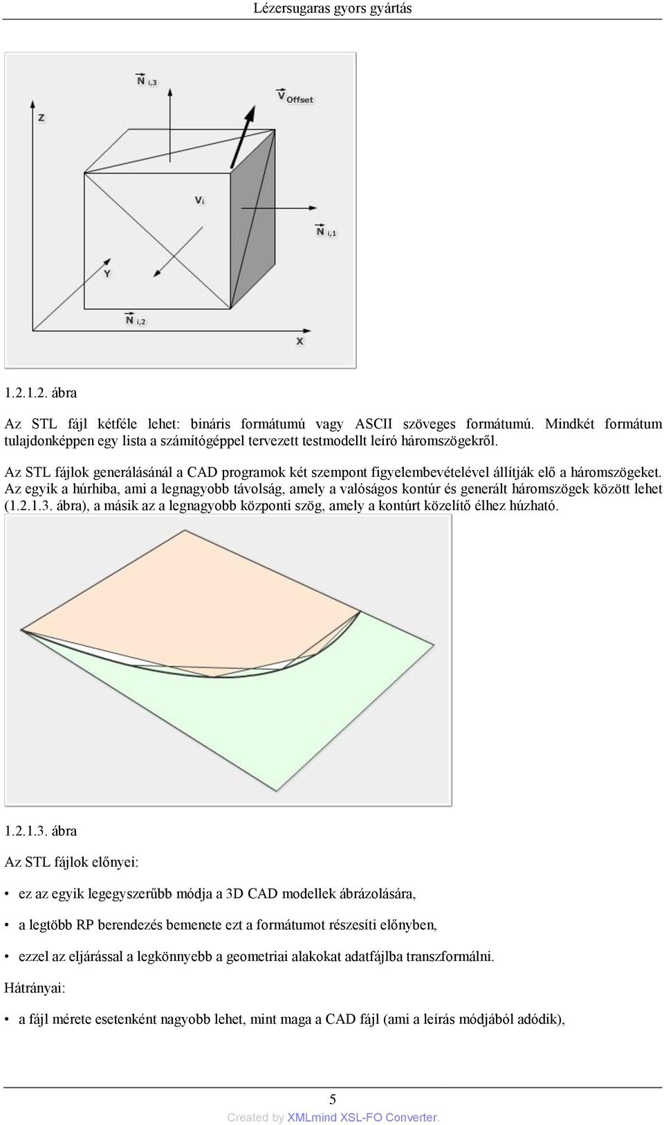 Az STL fájlok generálásánál a CAD programok két szempont figyelembevételével állítják elő a háromszögeket.