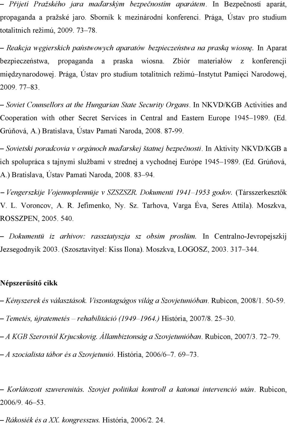 Prága, Ústav pro studium totalitnich režimú Instytut Pamięci Narodowej, 2009. 77 83. Soviet Counsellors at the Hungarian State Security Organs.