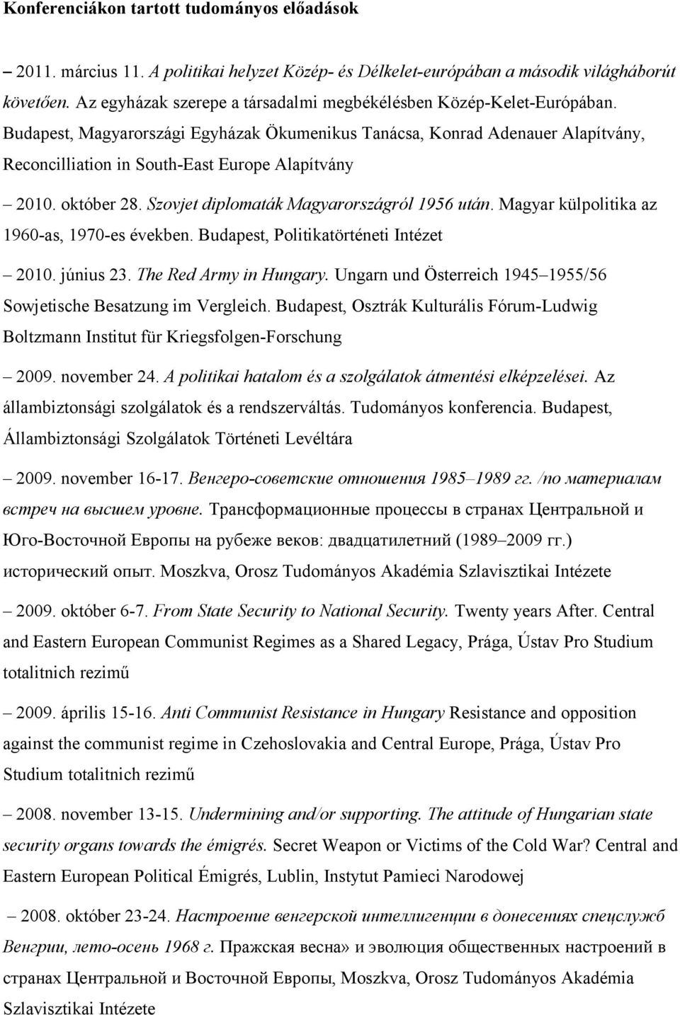 Budapest, Magyarországi Egyházak Ökumenikus Tanácsa, Konrad Adenauer Alapítvány, Reconcilliation in South-East Europe Alapítvány 2010. október 28. Szovjet diplomaták Magyarországról 1956 után.