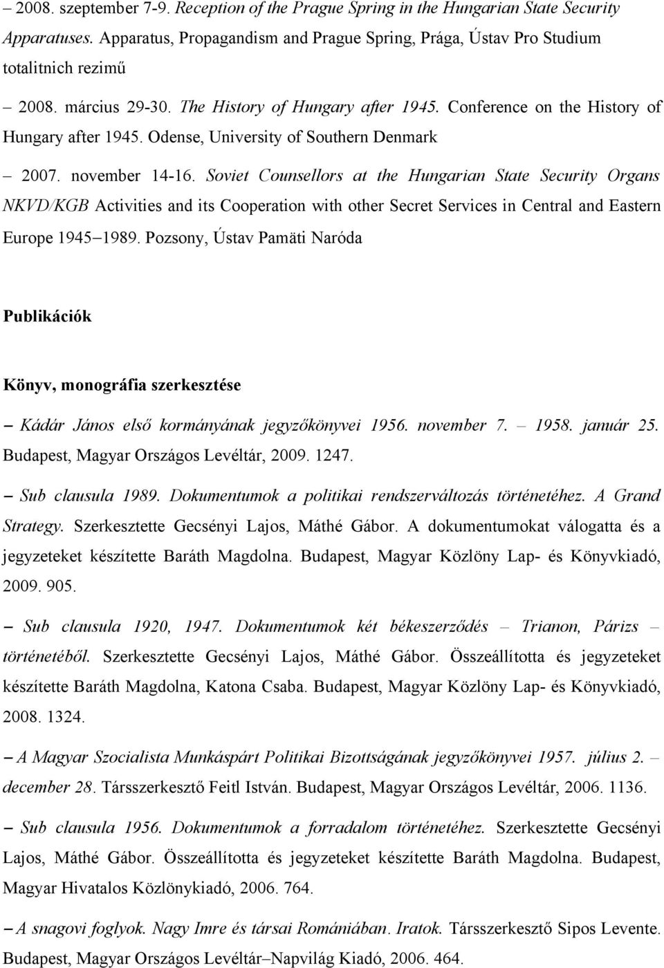 Soviet Counsellors at the Hungarian State Security Organs NKVD/KGB Activities and its Cooperation with other Secret Services in Central and Eastern Europe 1945 1989.