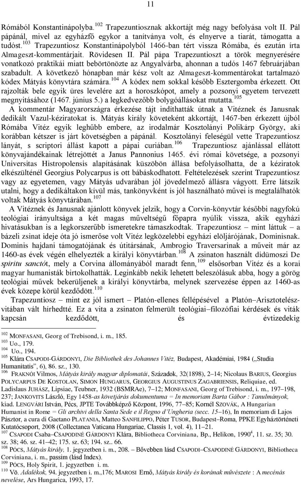 Pál pápa Trapezuntioszt a török megnyerésére vonatkozó praktikái miatt bebörtönözte az Angyalvárba, ahonnan a tudós 1467 februárjában szabadult.