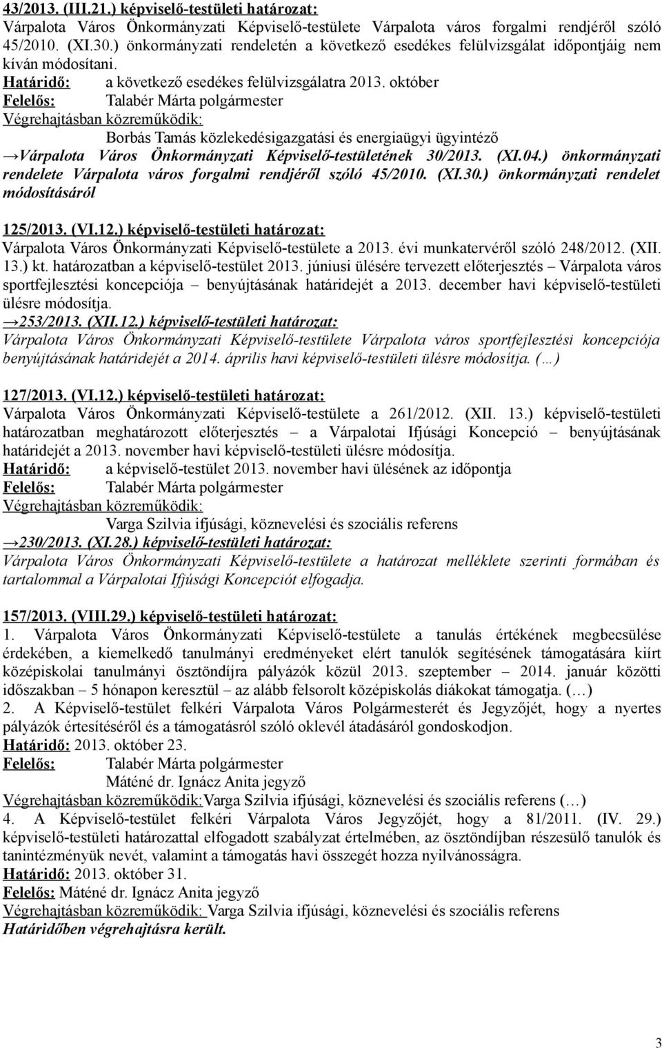 október Borbás Tamás közlekedésigazgatási és energiaügyi ügyintéző Várpalota Város Önkormányzati Képviselő-testületének 30/2013. (XI.04.