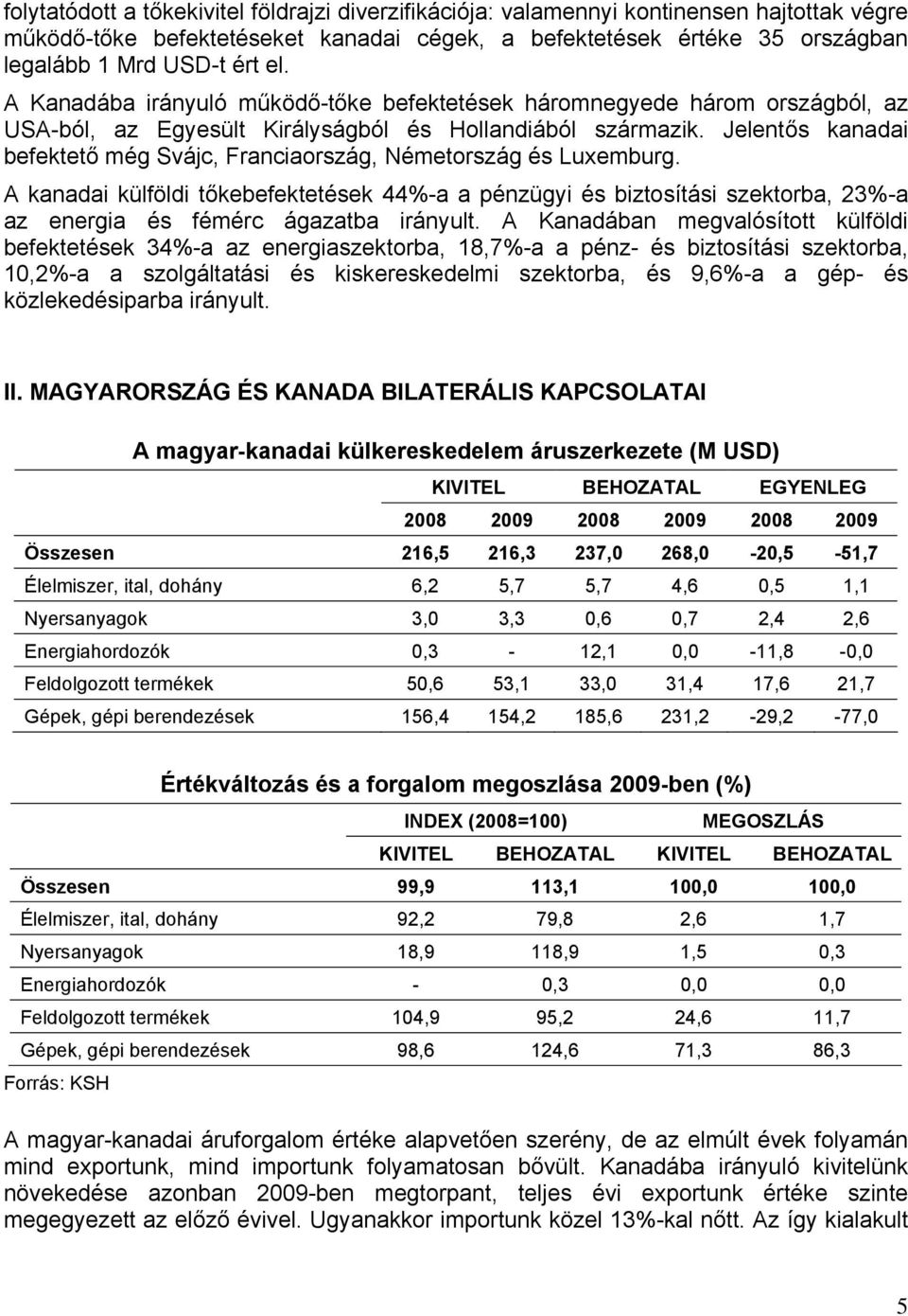 Jelentős kanadai befektető még Svájc, Franciaország, Németország és Luxemburg.