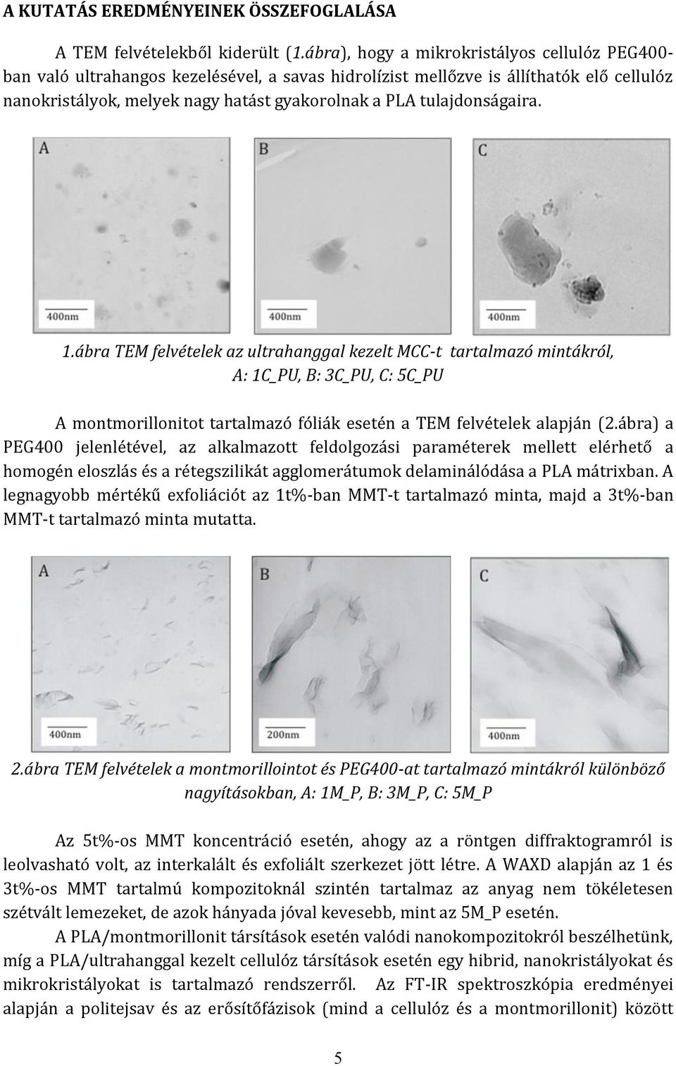 tulajdonságaira. 1.ábra TEM felvételek az ultrahanggal kezelt MCC-t tartalmazó mintákról, A: 1C_PU, B: 3C_PU, C: 5C_PU A montmorillonitot tartalmazó fóliák esetén a TEM felvételek alapján (2.