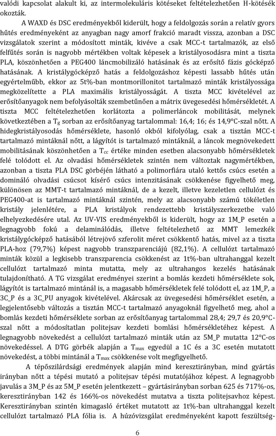 kivéve a csak MCC-t tartalmazók, az első felfűtés során is nagyobb mértékben voltak képesek a kristályosodásra mint a tiszta PLA, köszönhetően a PEG400 láncmobilizáló hatásának és az erősítő fázis