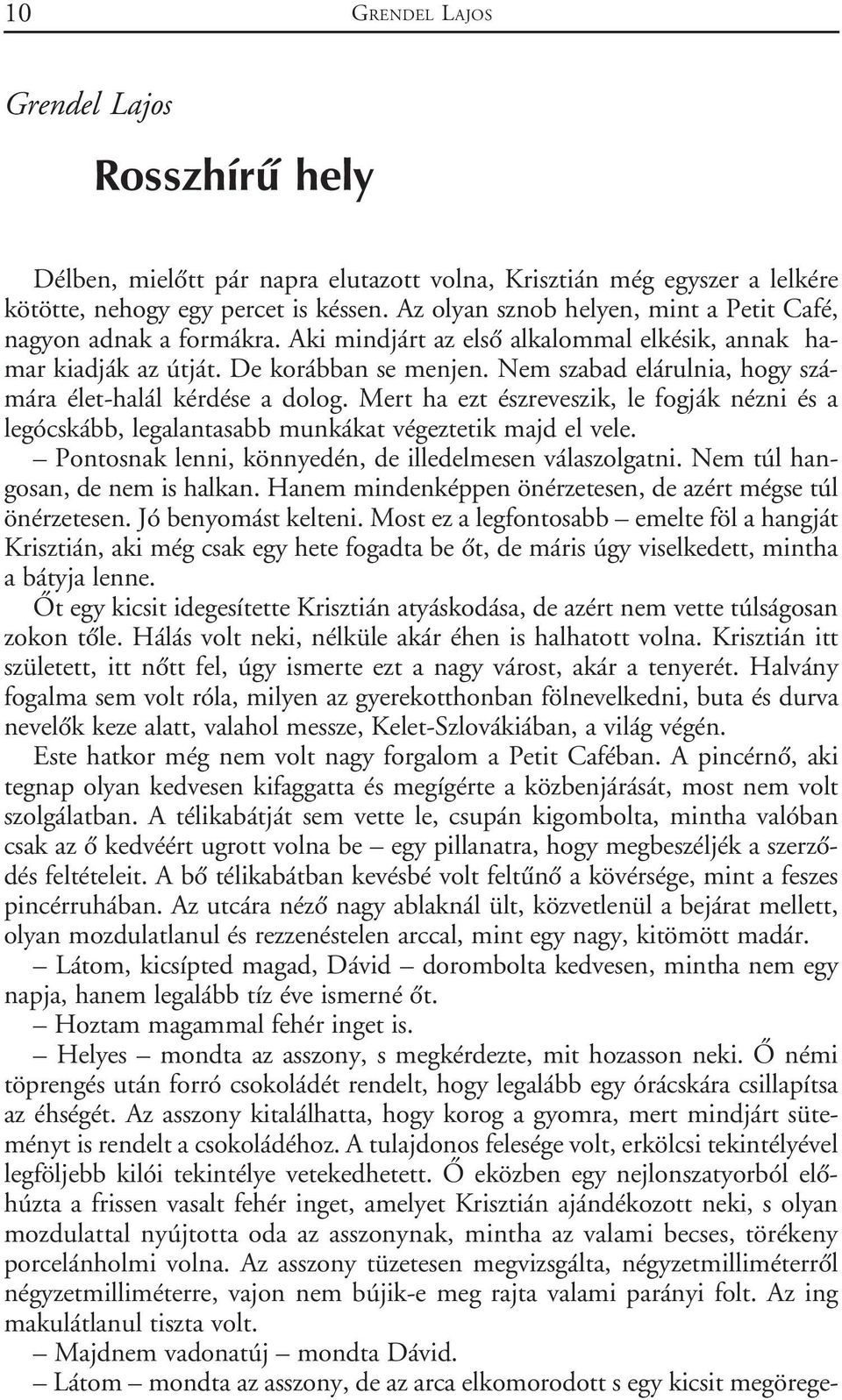 Nem szabad elárulnia, hogy számára élet-halál kérdése a dolog. Mert ha ezt észreveszik, le fogják nézni és a legócskább, legalantasabb munkákat végeztetik majd el vele.