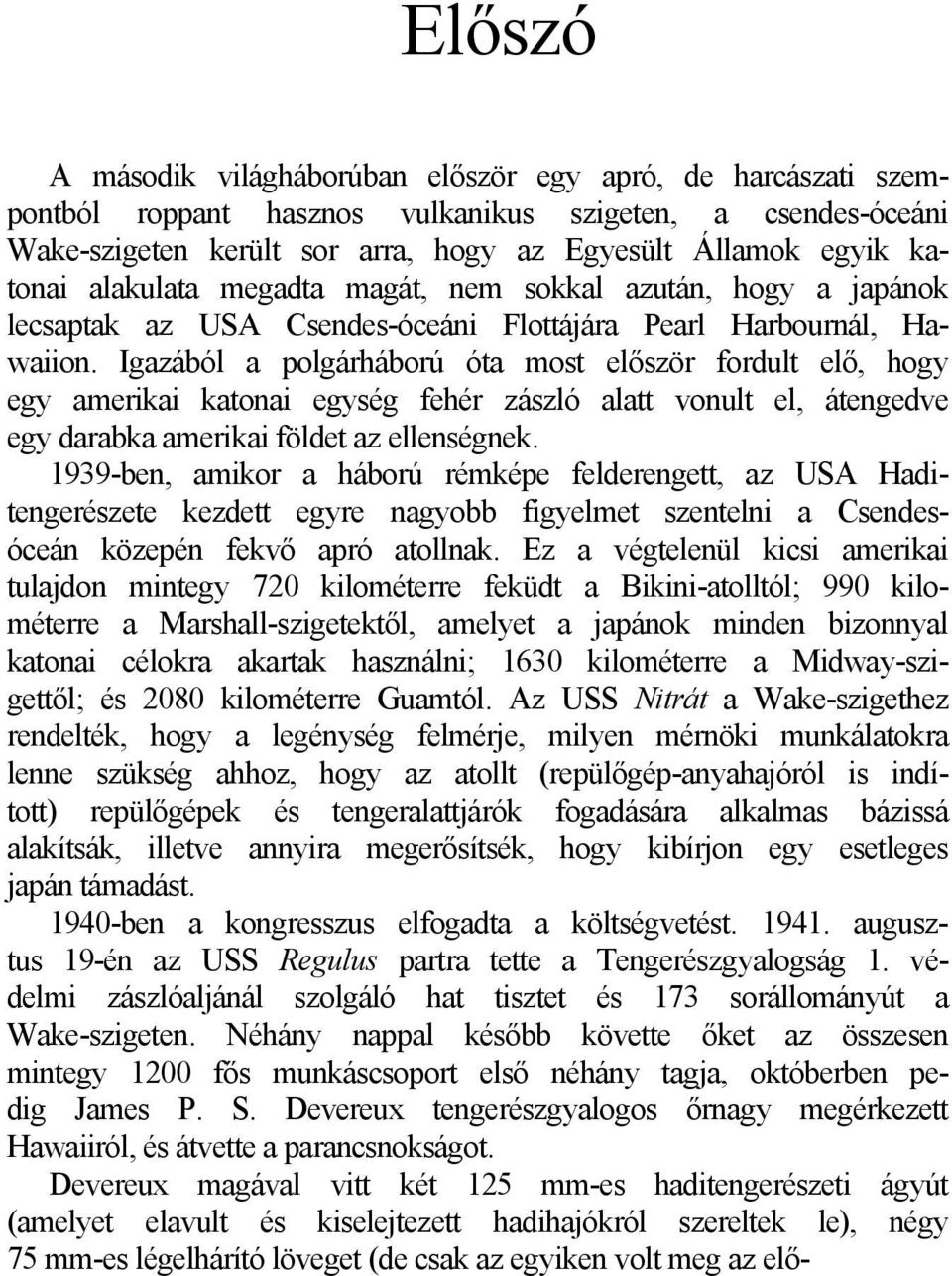 Igazából a polgárháború óta most először fordult elő, hogy egy amerikai katonai egység fehér zászló alatt vonult el, átengedve egy darabka amerikai földet az ellenségnek.