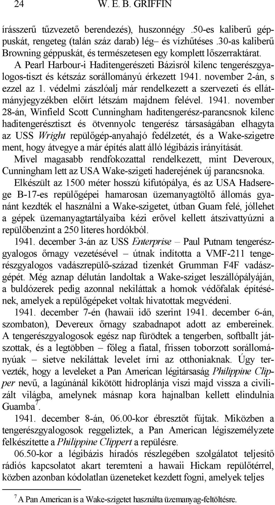 november 2-án, s ezzel az 1. védelmi zászlóalj már rendelkezett a szervezeti és ellátmányjegyzékben előírt létszám majdnem felével. 1941.