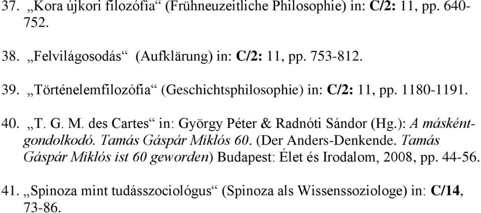 1180-1191. 40. T. G. M. des Cartes in: György Péter & Radnóti Sándor (Hg.): A máskéntgondolkodó. Tamás Gáspár Miklós 60.