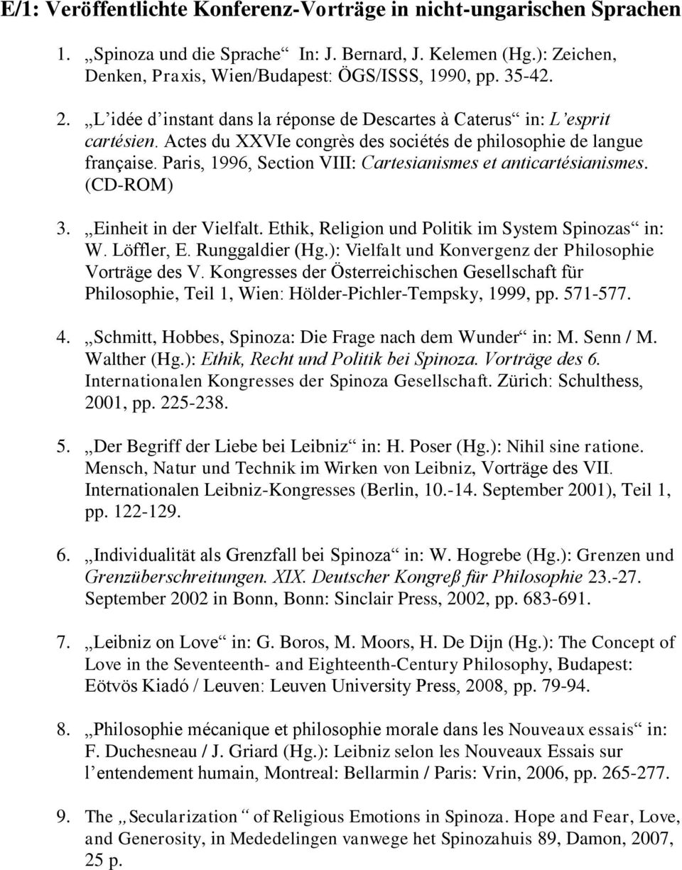 Paris, 1996, Section VIII: Cartesianismes et anticartésianismes. (CD-ROM) 3. Einheit in der Vielfalt. Ethik, Religion und Politik im System Spinozas in: W. Löffler, E. Runggaldier (Hg.