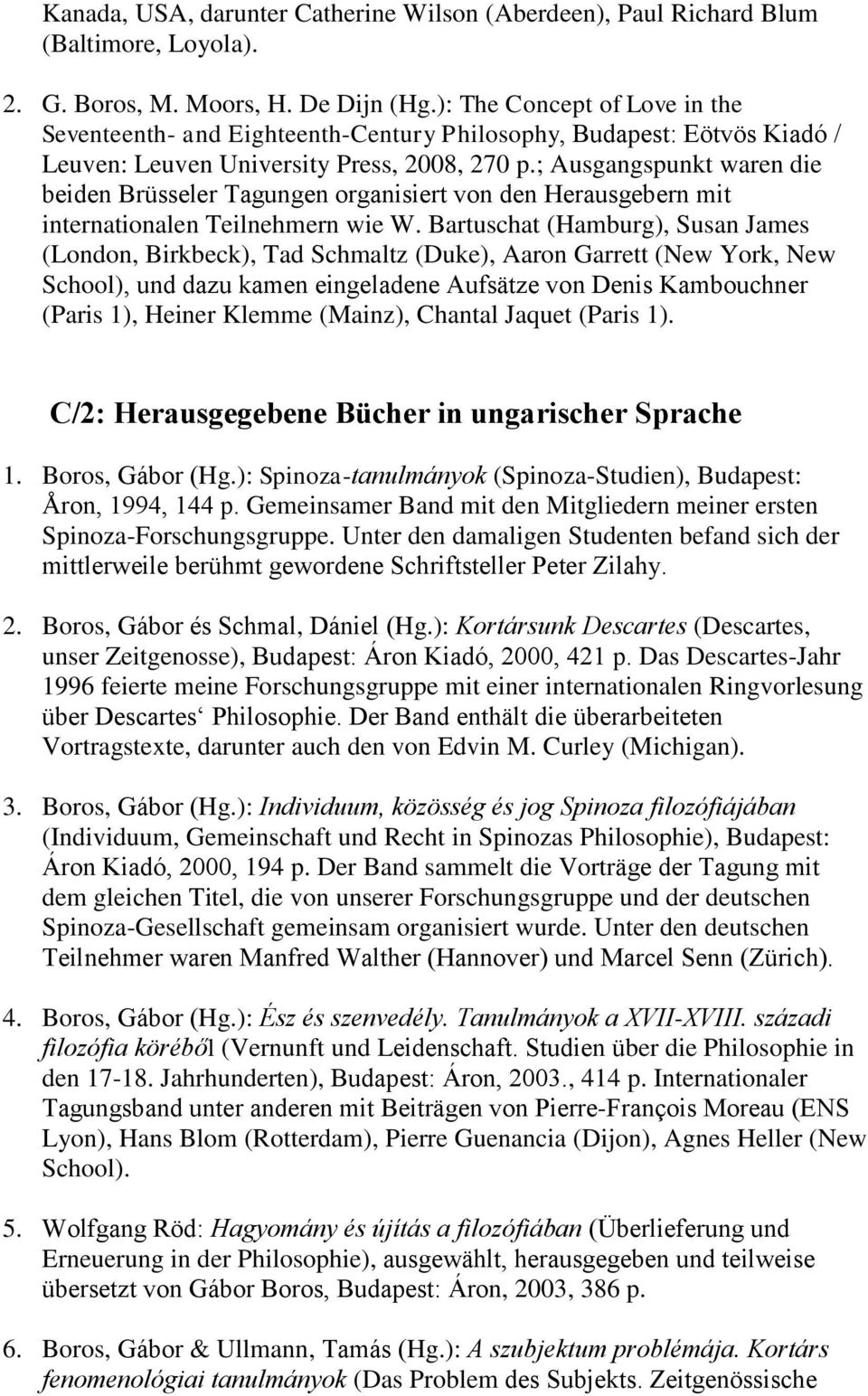 ; Ausgangspunkt waren die beiden Brüsseler Tagungen organisiert von den Herausgebern mit internationalen Teilnehmern wie W.