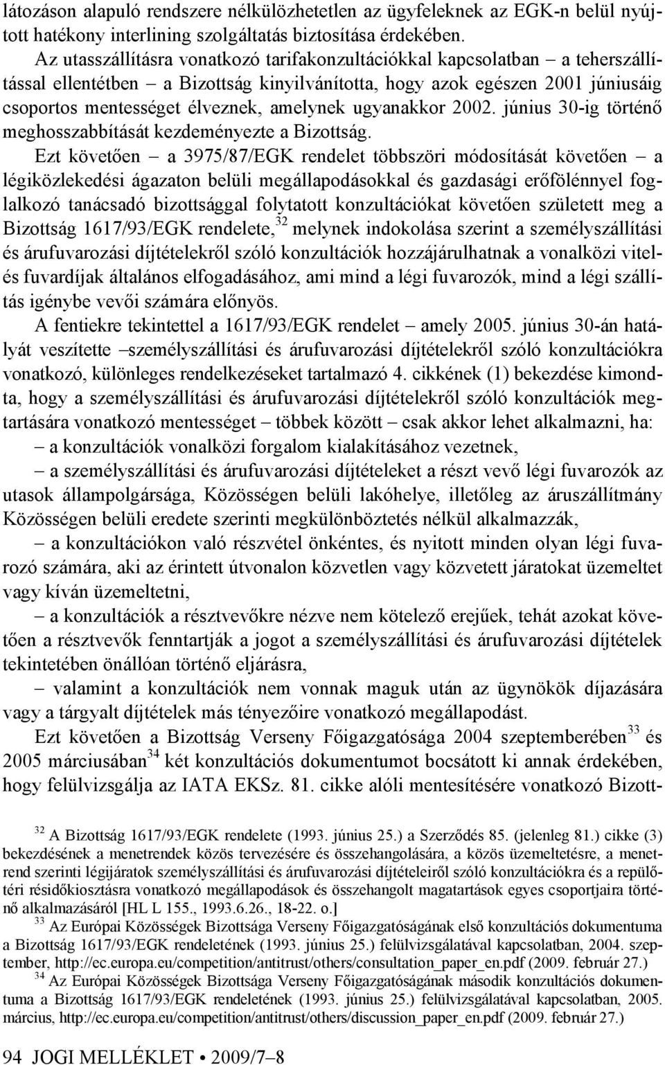 ugyanakkor 2002. június 30-ig történı meghosszabbítását kezdeményezte a Bizottság.