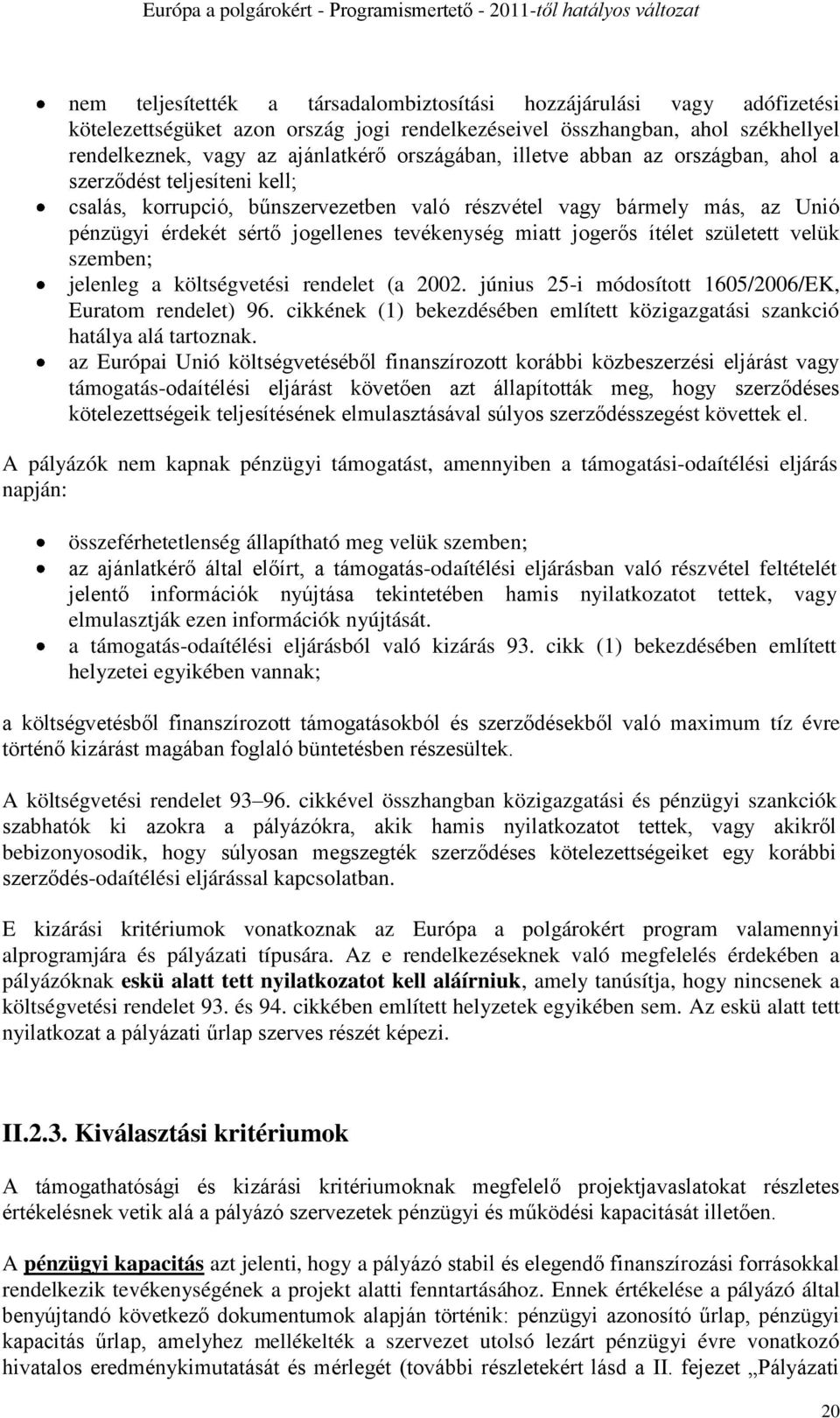 miatt jogerős ítélet született velük szemben; jelenleg a költségvetési rendelet (a 2002. június 25-i módosított 1605/2006/EK, Euratom rendelet) 96.