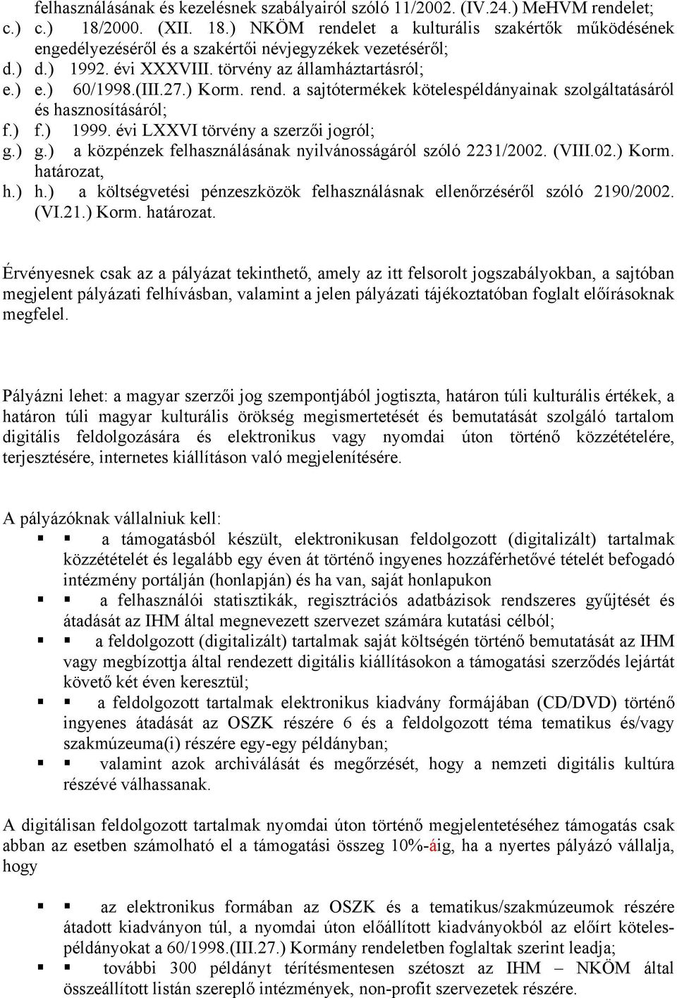 (III.27.) Korm. rend. a sajtótermékek kötelespéldányainak szolgáltatásáról és hasznosításáról; f.) f.) 1999. évi LXXVI törvény a szerzői jogról; g.) g.