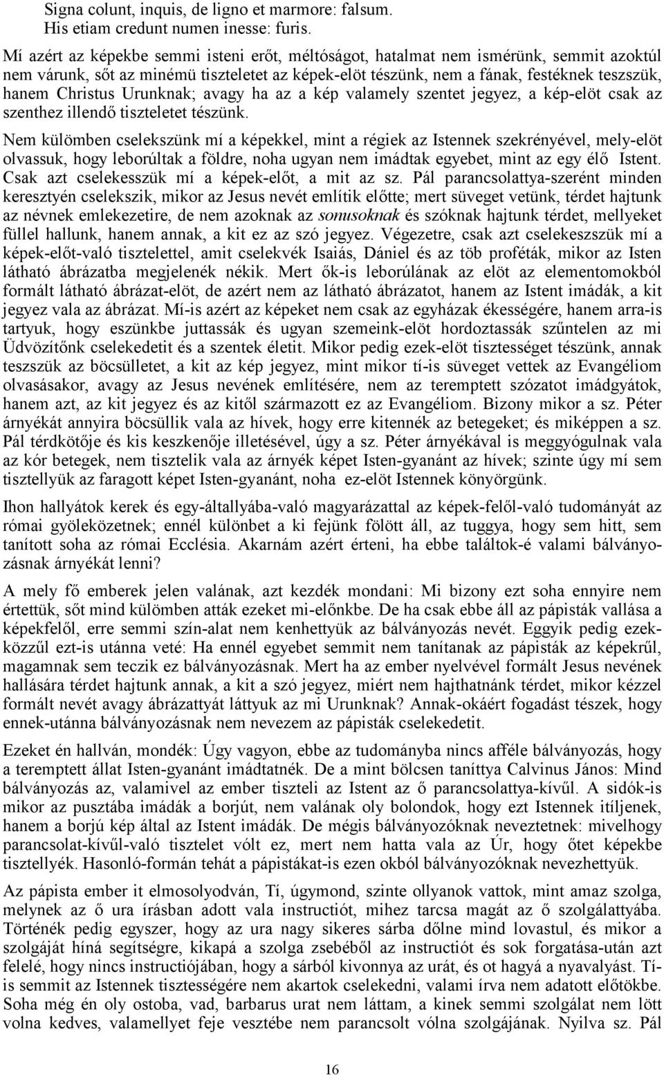 Urunknak; avagy ha az a kép valamely szentet jegyez, a kép-elöt csak az szenthez illendő tiszteletet tészünk.