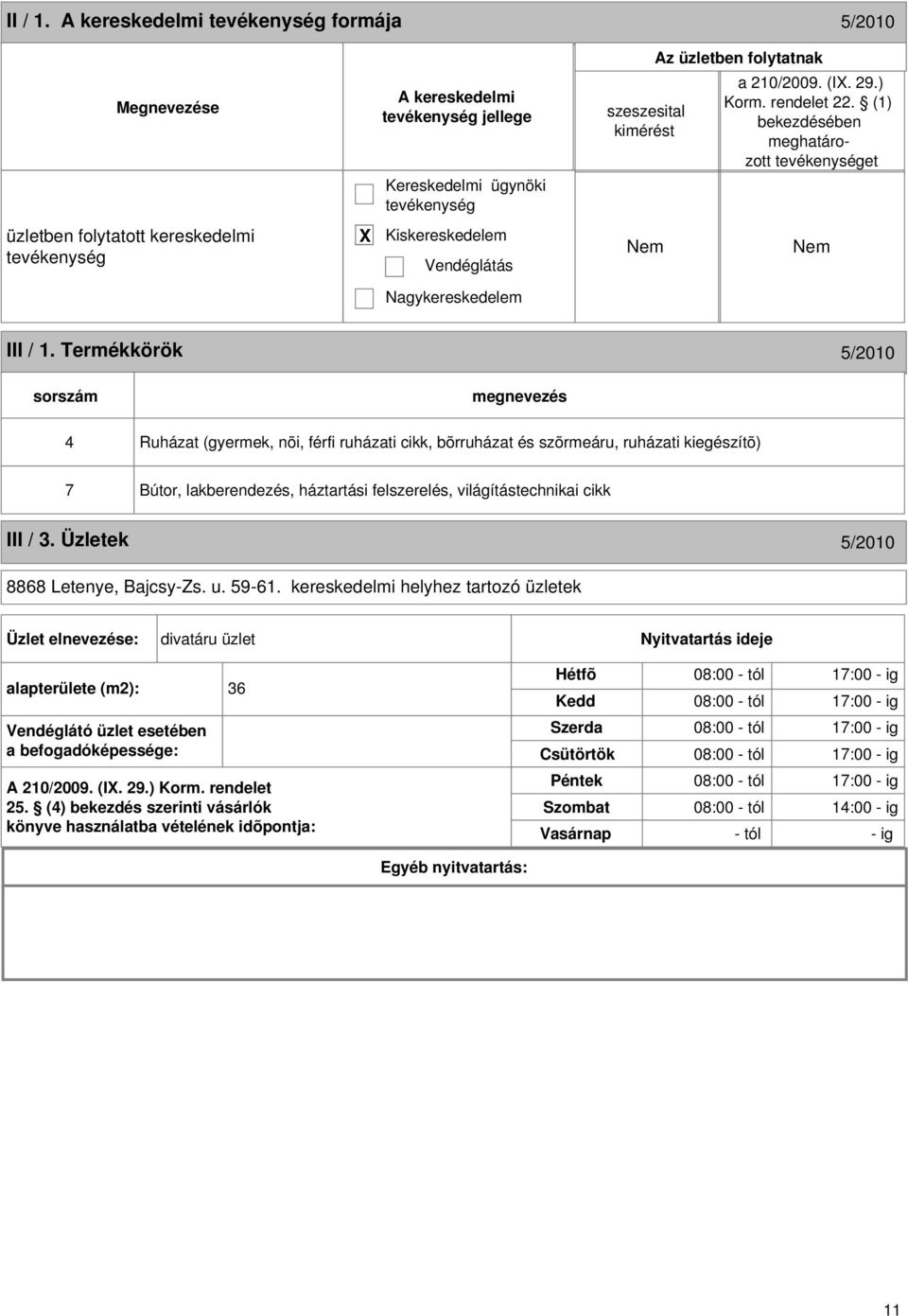 Termékkörök 5/2010 sorszám 4 Ruházat (gyermek, nõi, férfi ruházati cikk, bõrruházat és szõrmeáru, ruházati kiegészítõ) 7 Bútor, lakberendezés, háztartási felszerelés, világítástechnikai cikk III / 3.