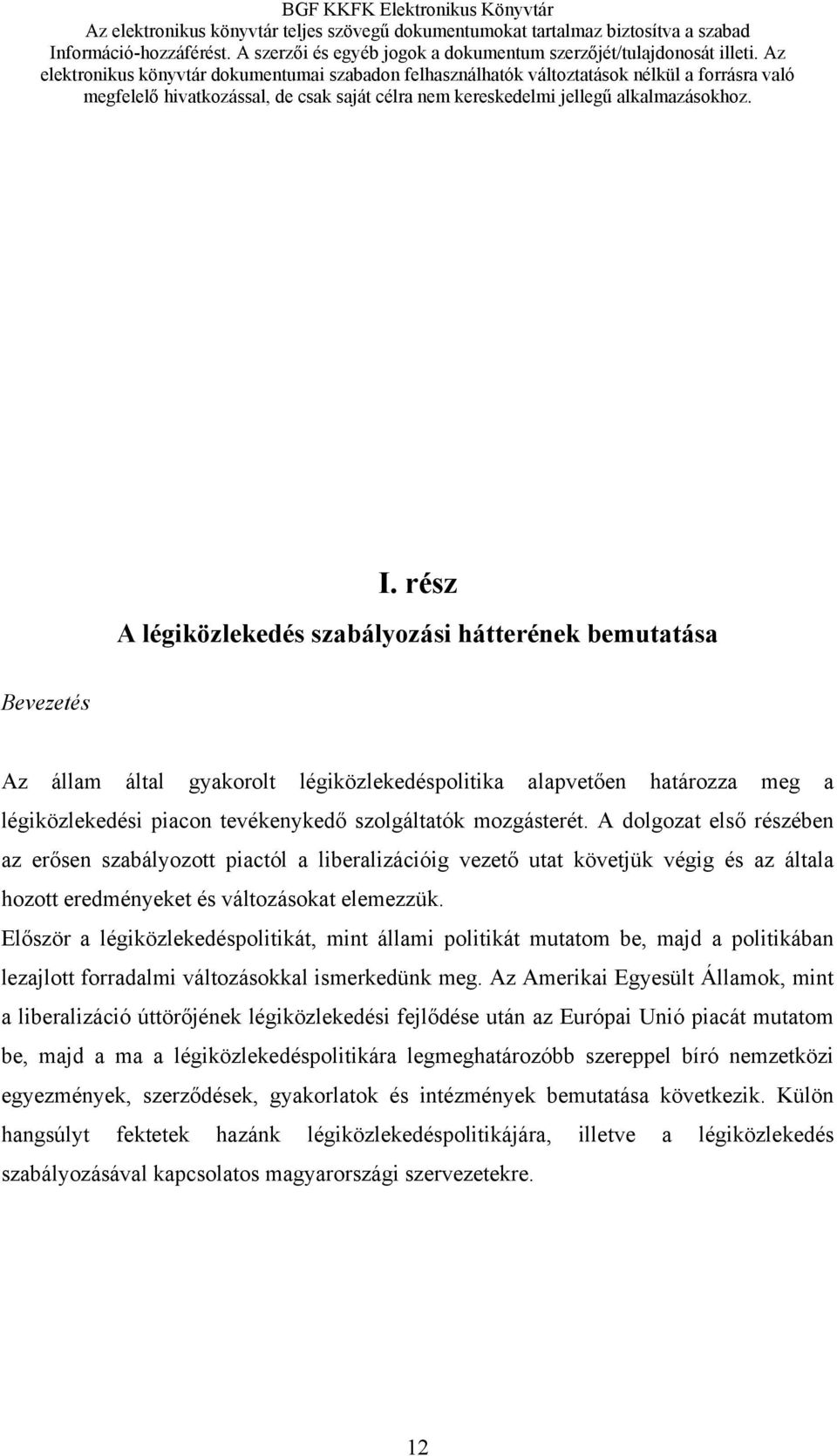 Először a légiközlekedéspolitikát, mint állami politikát mutatom be, majd a politikában lezajlott forradalmi változásokkal ismerkedünk meg.