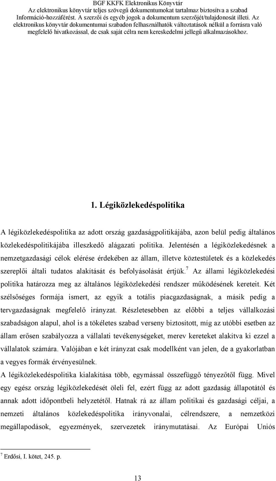 7 Az állami légiközlekedési politika határozza meg az általános légiközlekedési rendszer működésének kereteit.