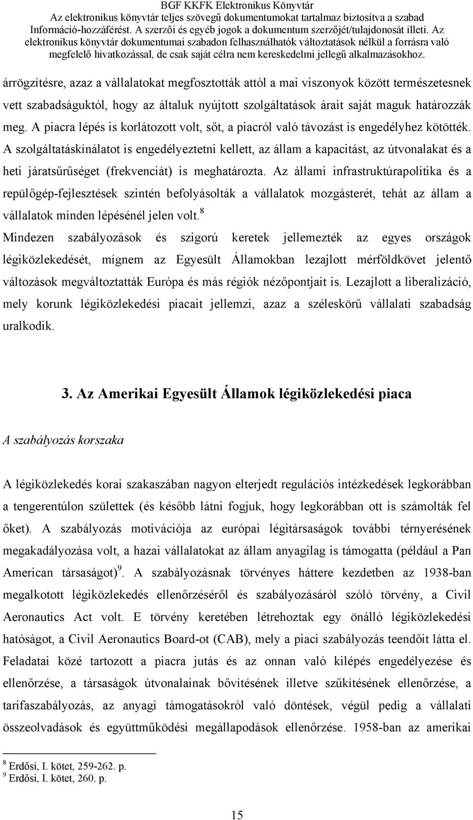 A szolgáltatáskínálatot is engedélyeztetni kellett, az állam a kapacitást, az útvonalakat és a heti járatsűrűséget (frekvenciát) is meghatározta.