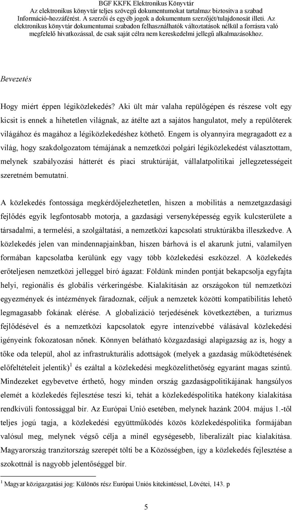 Engem is olyannyira megragadott ez a világ, hogy szakdolgozatom témájának a nemzetközi polgári légiközlekedést választottam, melynek szabályozási hátterét és piaci struktúráját, vállalatpolitikai