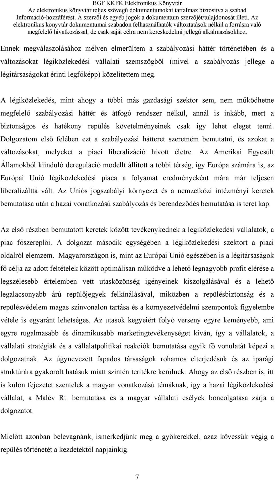 A légiközlekedés, mint ahogy a többi más gazdasági szektor sem, nem működhetne megfelelő szabályozási háttér és átfogó rendszer nélkül, annál is inkább, mert a biztonságos és hatékony repülés