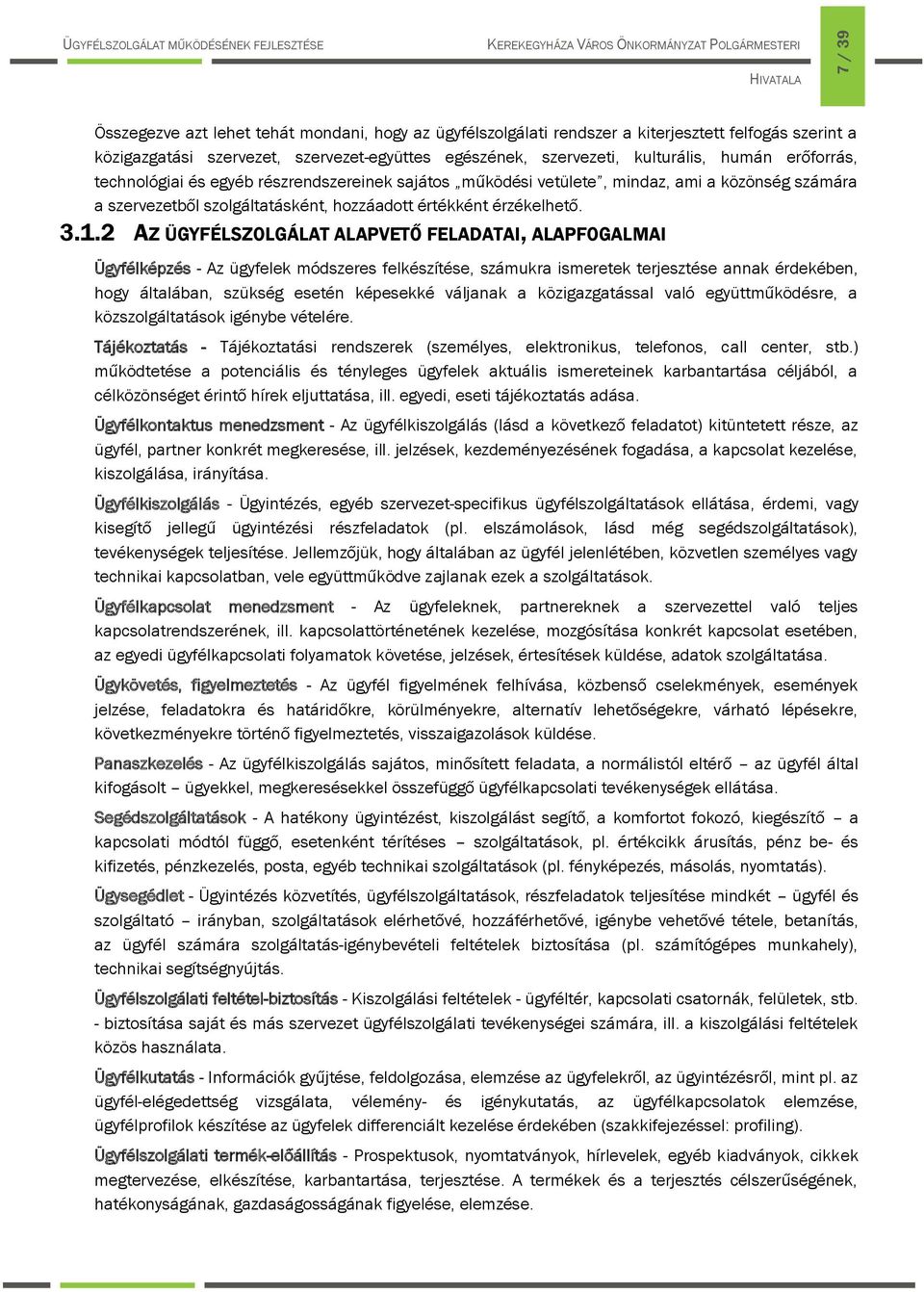 2 AZ ÜGYFÉLSZOLGÁLAT ALAPVETŐ FELADATAI, ALAPFOGALMAI Ügyfélképzés - Az ügyfelek módszeres felkészítése, számukra ismeretek terjesztése annak érdekében, hogy általában, szükség esetén képesekké