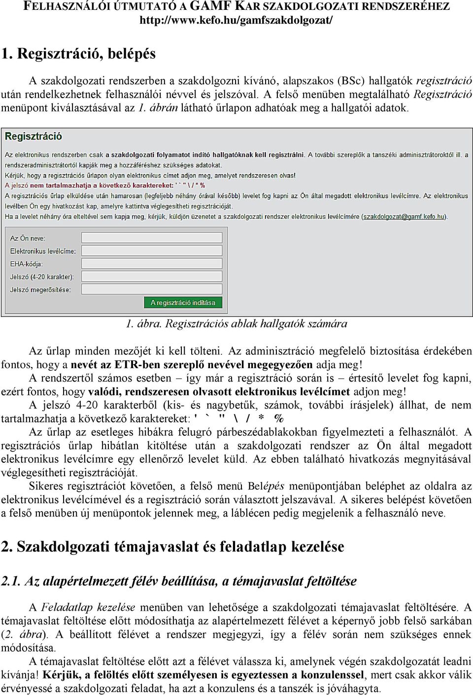 A felső menüben megtalálható Regisztráció menüpont kiválasztásával az 1. ábrán látható űrlapon adhatóak meg a hallgatói adatok. 1. ábra.