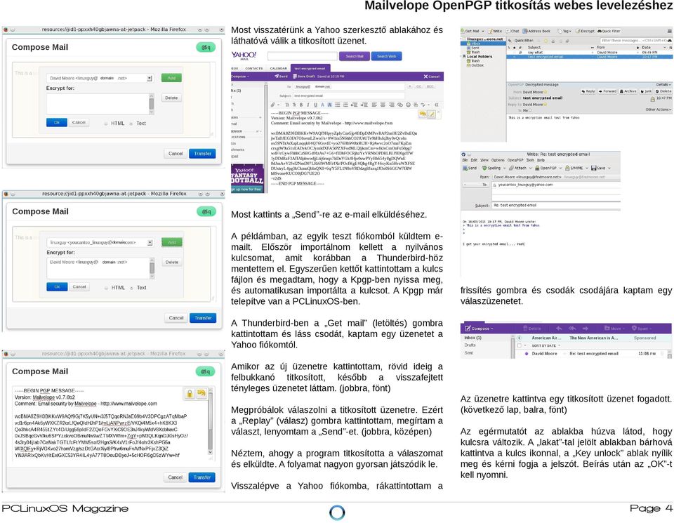 Egyszerűen kettőt kattintottam a kulcs fájlon és megadtam, hogy a Kpgp ben nyissa meg, és automatikusan importálta a kulcsot. A Kpgp már telepítve van a PCLinuxOS ben.