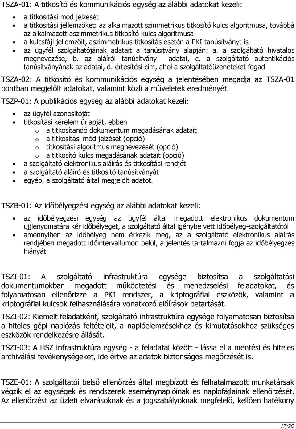 a szolgáltató hivatalos megnevezése, b. az aláírói tanúsítvány adatai, c. a szolgáltató autentikációs tanúsítványának az adatai, d.