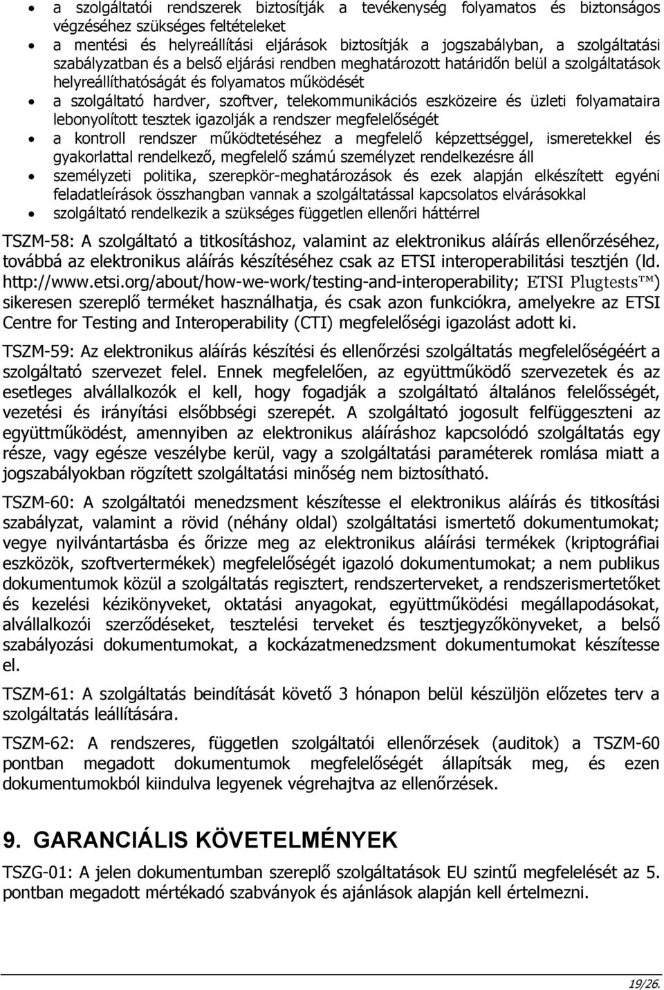 üzleti folyamataira lebonyolított tesztek igazolják a rendszer megfelelőségét a kontroll rendszer működtetéséhez a megfelelő képzettséggel, ismeretekkel és gyakorlattal rendelkező, megfelelő számú