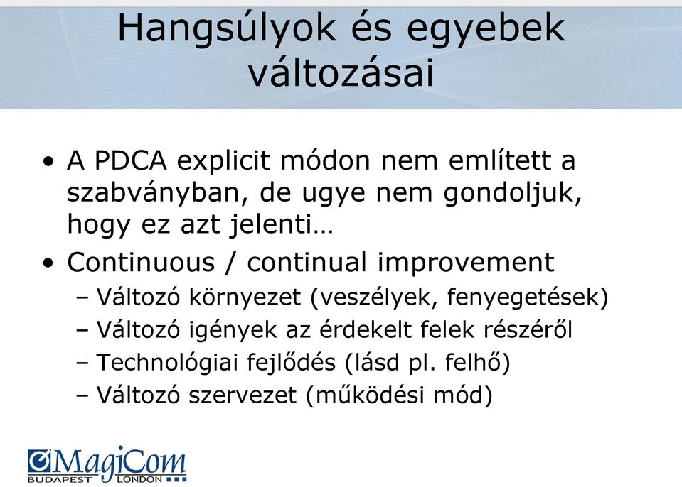 improvement Változó környezet (veszélyek, fenyegetések) Változó igények az